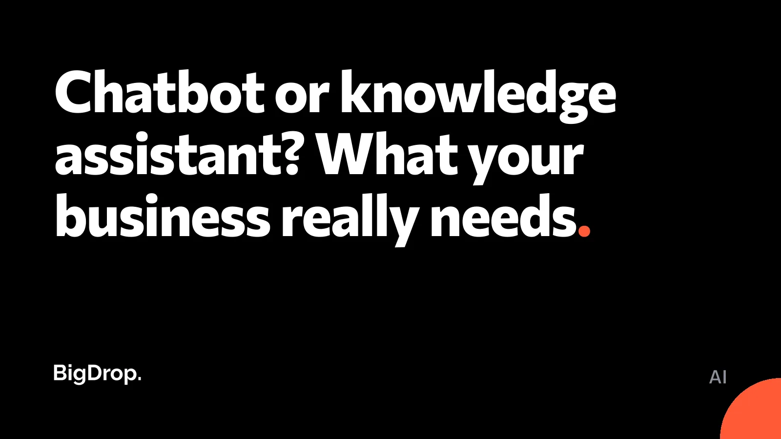Chatbot or knowledge assistant? What your business really needs