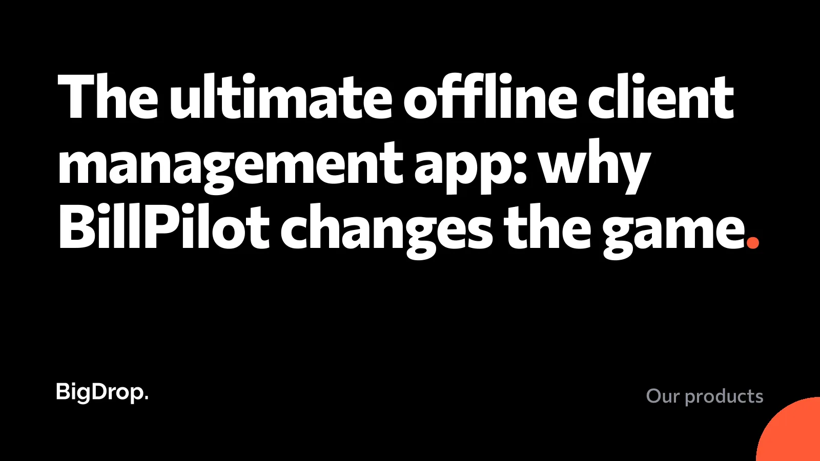 The ultimate offline client management app: why BillPilot changes the game