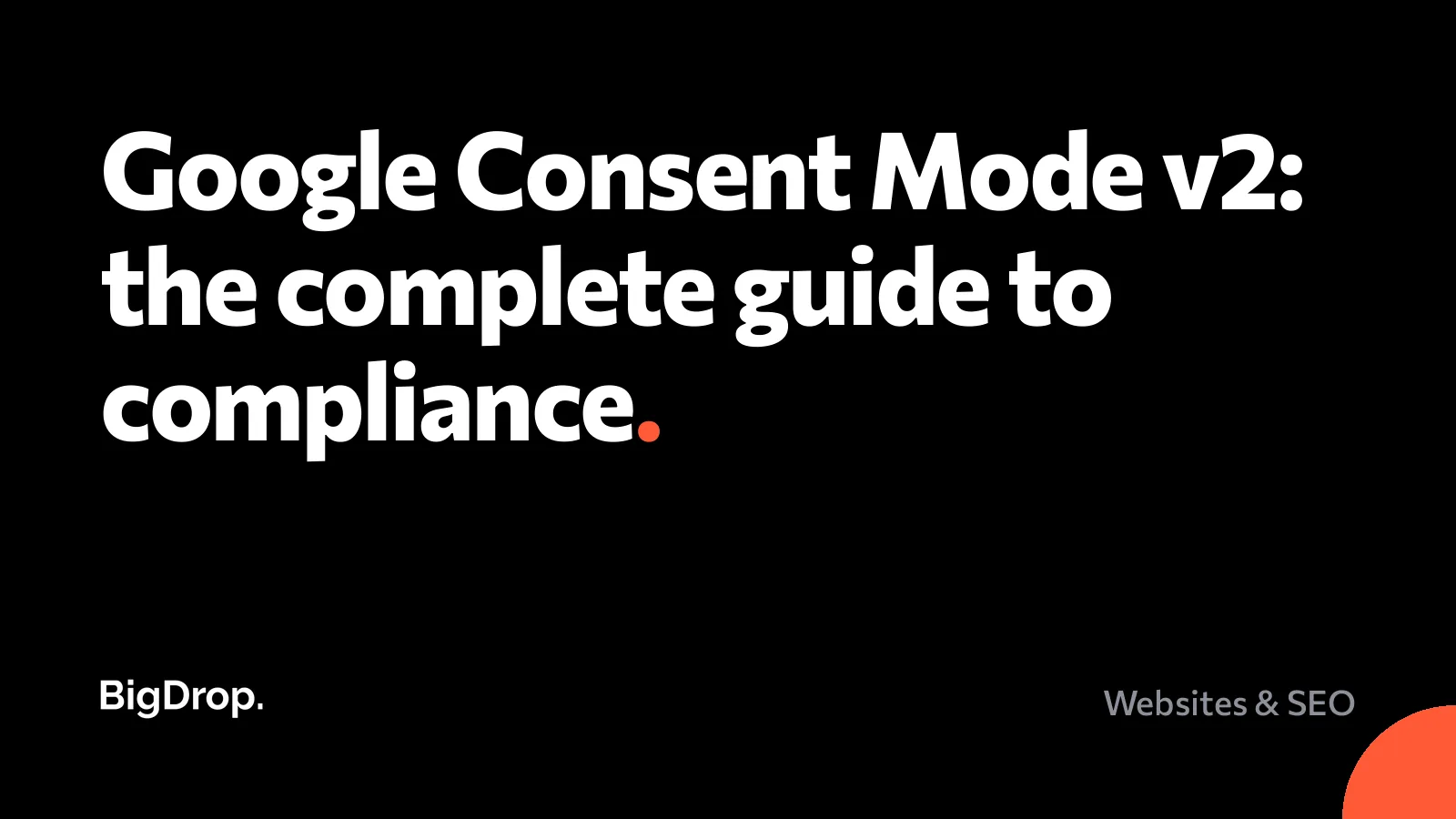Google Consent Mode v2: the complete guide to compliance